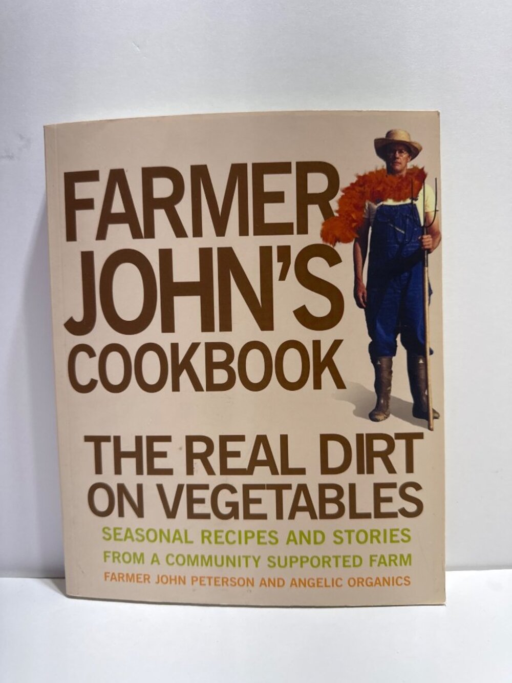 Farmer Johns Cookbook The Real Dirt On Vegetables Seasonal Recipes & Stories